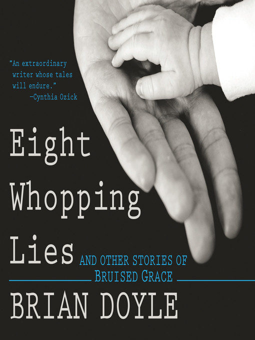 Title details for Eight Whopping Lies and Other Stories of Bruised Grace by Brian Doyle - Available